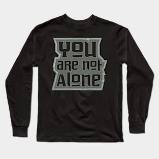 You Are Not Alone Long Sleeve T-Shirt